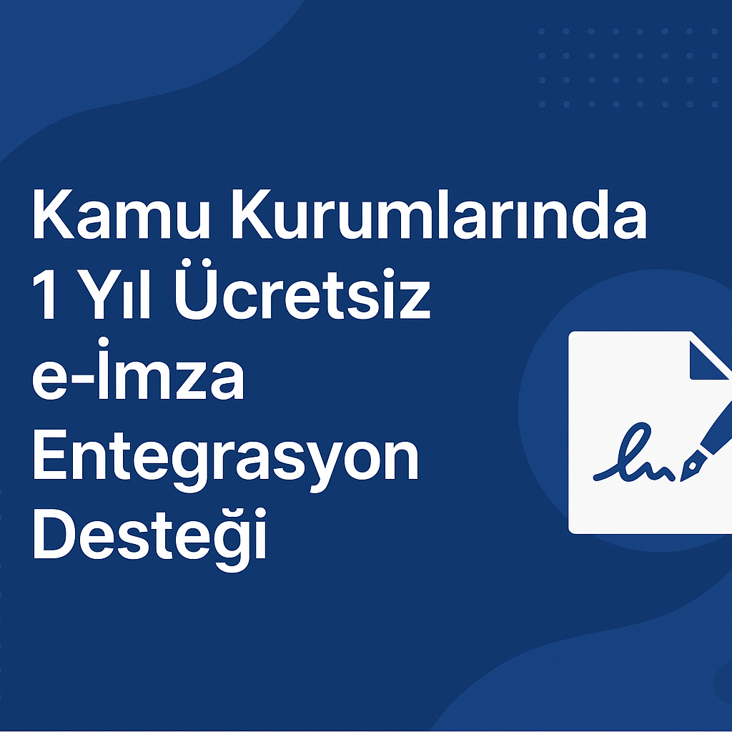 Kamu Kurumlarında e-İmza Entegrasyonunda Yeni Dönem: 1 Yıl Ücretsiz Kullanım Desteği